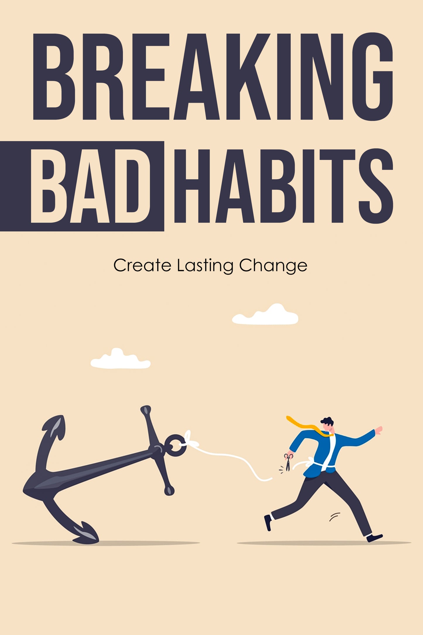 Breaking Bad Habits Self Help eBook: Create Lasting Change